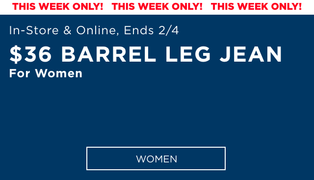 This week only! In-store and online, ends 2/4. $36 barrel leg jean for women. Women. 