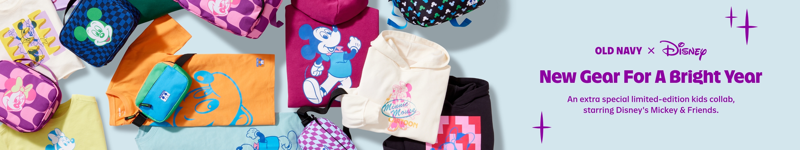 Old Navy x Disney. New gear for a bright year. An extra special limited-edition kid's collab, starring Disney's Mickey & Friends.